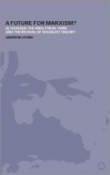 A Future For Marxism? - Althusser, the Analytical Turn and the Revival of Socialist Theory