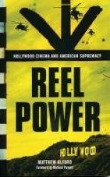 Reel Power - Hollywood Cinema and American Supremacy