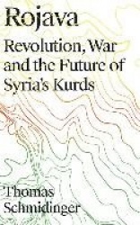 Rojava - Revolution, War and the Future of Syria's Kurds