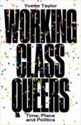 Working-Class Queers - Time, Place and Politics