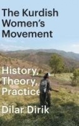 The Kurdish Women's Movement - History, Theory, Practice