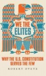 We the Elites - Why the US Constitution Serves the Few