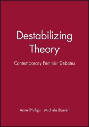 Destabilizing Theory - Contemporary Feminist Debates