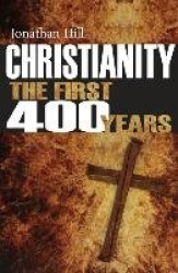 Christianity: The First 400 years - The forging of a world faith