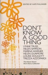 Don't Know A Good Thing - The Asham Award Collection