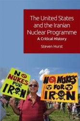 The United States and the Iranian Nuclear Programme - A Critical History