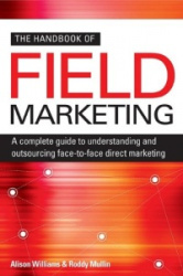 The Handbook of Field Marketing: A Complete Guide to Understanding and Outsourcing Face-To-Face Direct Marketing