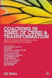 Coaching in Times of Crisis and Transformation - How to Help Individuals and Organizations Flourish