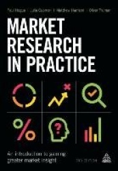 Market Research in Practice - An Introduction to Gaining Greater Market Insight