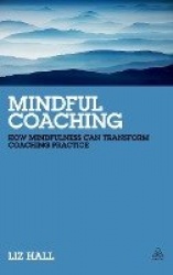 Mindful Coaching - How Mindfulness can Transform Coaching Practice