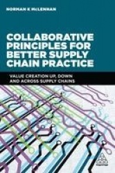 Collaborative Principles for Better Supply Chain Practice - Value Creation Up, Down and Across Supply Chains