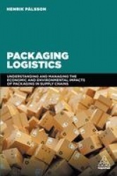 Packaging Logistics - Understanding and managing the economic and environmental impacts of packaging in supply chains