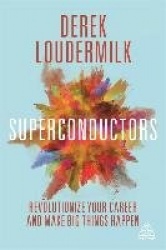 Superconductors - Revolutionize Your Career and Make Big Things Happen