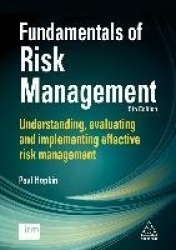 Fundamentals of Risk Management - Understanding, Evaluating and Implementing Effective Risk Management