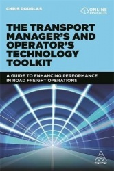 The Transport Manager`s and Operator`s Technolog - A Guide to Enhancing Performance in Road Freight Operations