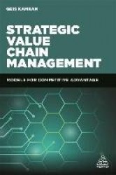 Strategic Value Chain Management - Models for Competitive Advantage