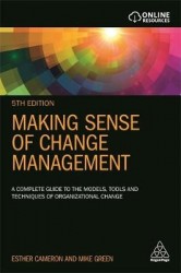 Making Sense of Change Management - A Complete Guide to the Models, Tools and Techniques of Organizational Change