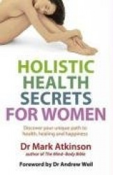 Holistic Health Secrets For Women - Discover your unique path to health, healing and happiness