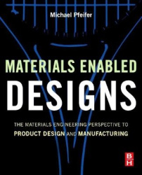 Materials Enabled Designs - The Materials Engineering Perspective to Product Design and Manufacturing