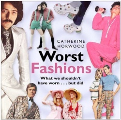 Worst Fashions - What We Shouldn't Have Worn - But Did