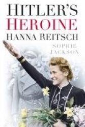 Hitler's Heroine - Hanna Reitsch