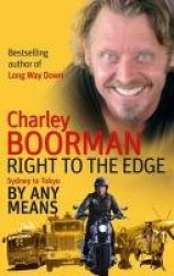 Right To The Edge: Sydney To Tokyo By Any Means - The Road to the End of the Earth