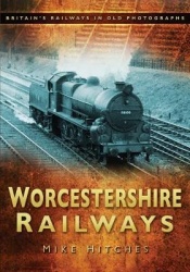 Worcestershire Railways - Britain's Railways in Old Photographs