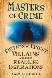 Masters of Crime - Fiction's Finest Villains and Their Real-Life Inspirations