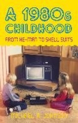A 1980s Childhood - From He-Man to Shell Suits
