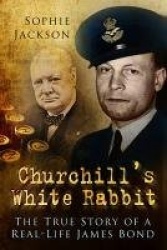Churchill's White Rabbit - The True Story of a Real-Life James Bond