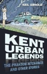 Kent Urban Legends - The Phantom Hitch-hiker and Other Stories