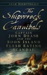 The Shipwreck Cannibals - Captain John Deane and the Boon Island Fleshing Eating Scandal