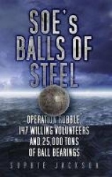 SOE's Balls of Steel - Operation Rubble, 147 Willing Volunteers and 25,000 Tons of Ball Bearings