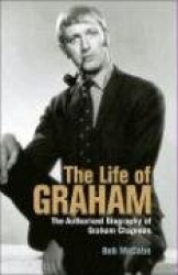 The Life of Graham - The Authorised Biography of Graham Chapman