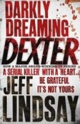 Darkly Dreaming Dexter - The GRIPPING thriller that's inspired the Showtime series DEXTER: ORIGINAL SIN and DEXTER: RESURRECTION