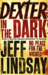 Dexter In The Dark - The GRIPPING thriller that's inspired the Showtime series DEXTER: ORIGINAL SIN and DEXTER: RESURRECTION (Bo