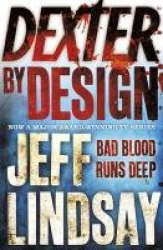 Dexter by Design - The GRIPPING thriller that's inspired the Showtime series DEXTER: ORIGINAL SIN and DEXTER: RESURRECTION (Book