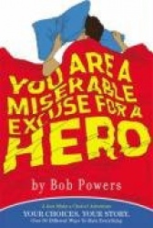 You Are a Miserable Excuse for a Hero - A 'Just Make a Choice!' Adventure