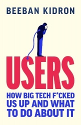 Users - How Big Tech Took Control and How to Fight Back