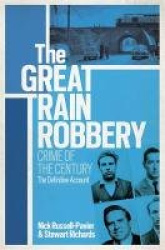 The Great Train Robbery - Crime of the Century: The Definitive Account