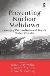 Preventing Nuclear Meltdown - Managing Decentralization of Russia's Nuclear Complex
