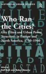 Who Ran the Cities? - City Elites and Urban Power Structures in Europe and North America, 1750–1940