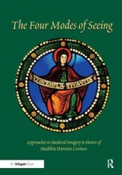 The Four Modes of Seeing - Approaches to Medieval Imagery in Honor of Madeline Harrison Caviness