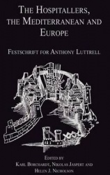 The Hospitallers, the Mediterranean and Europe - Festschrift for Anthony Luttrell