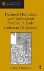 Heinrich Heshusius and Confessional Polemic in Early Lutheran Orthodoxy