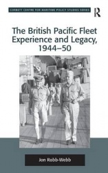 The British Pacific Fleet Experience and Legacy, 1944–50