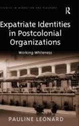 Expatriate Identities in Postcolonial Organizations - Working Whiteness