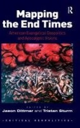 Mapping the End Times - American Evangelical Geopolitics and Apocalyptic Visions