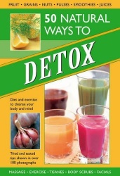 50 Natural Ways to Detox - Diet and Exercise to Cleanse Your Body and Mind