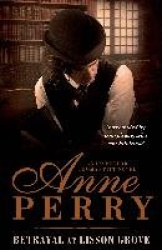 Betrayal at Lisson Grove (Thomas Pitt Mystery, Book 26) - Anarchy, intrigue and a thrilling chase in Victorian London
